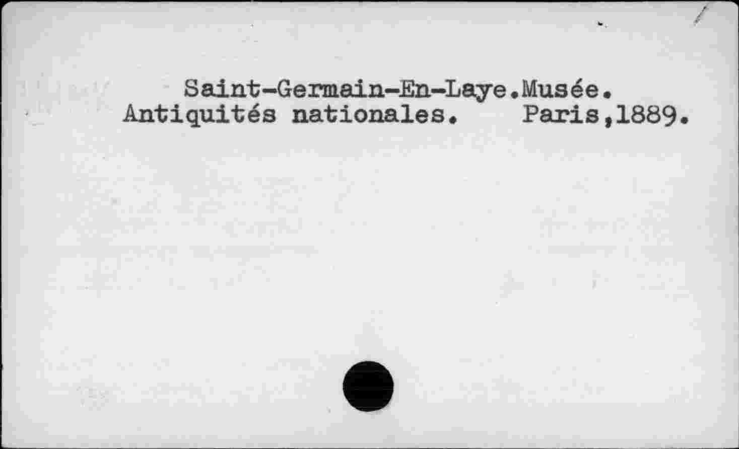 ﻿S aint-Germain-En-Laye. Mus é e. Antiquités nationales. Paris,1889.